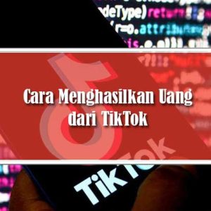 Cara Menghasilkan Uang dari TikTok