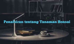 Penafsiran tentang Tanaman Bonsai