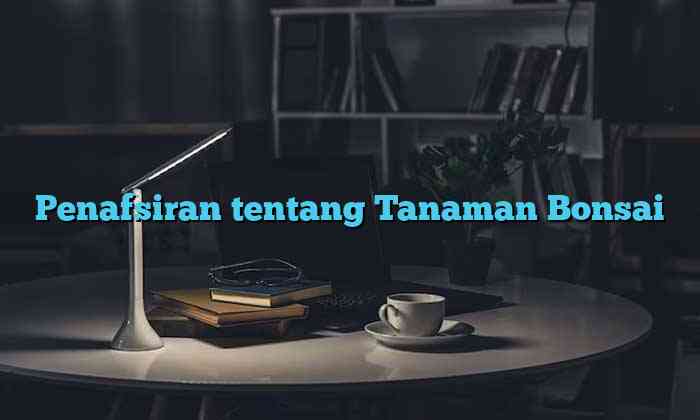 Penafsiran tentang Tanaman Bonsai