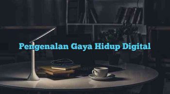 Pengenalan Gaya Hidup Digital