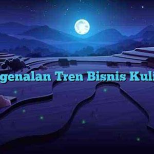 Pengenalan Tren Bisnis Kuliner