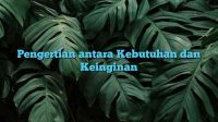 Pengertian antara Kebutuhan dan Keinginan