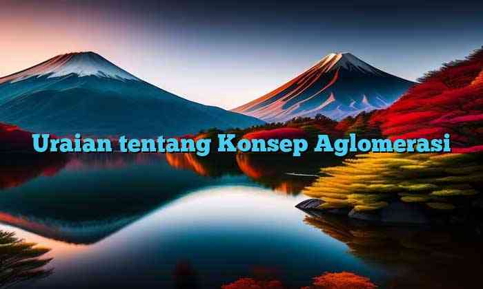 Uraian tentang Konsep Aglomerasi