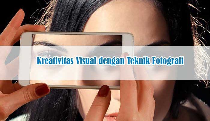 kreativitas visual teknik fotografi
