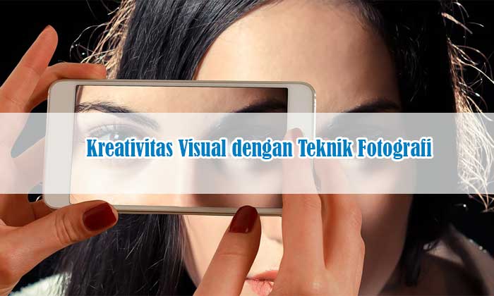 kreativitas visual teknik fotografi